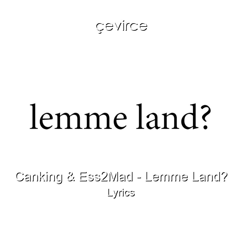 Canking & Ess2Mad – Lemme Land? Lyrics