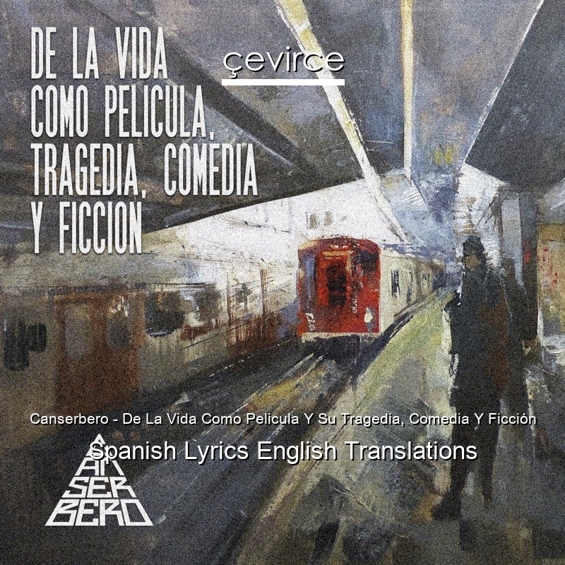Canserbero – De La Vida Como Pelicula Y Su Tragedia, Comedia Y Ficción Spanish Lyrics English Translations