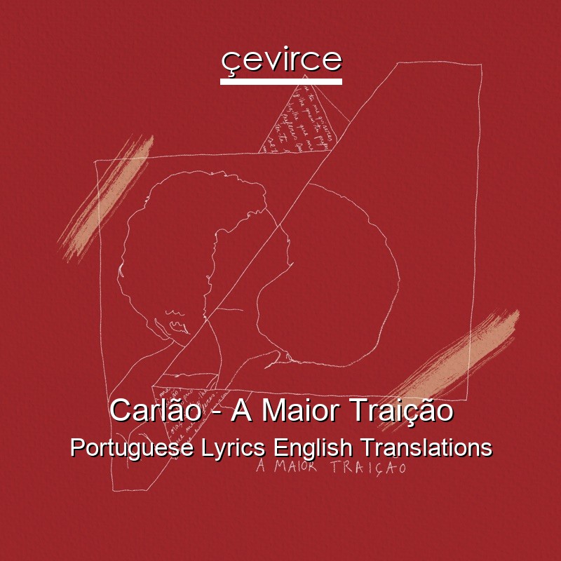 Carlão – A Maior Traição Portuguese Lyrics English Translations