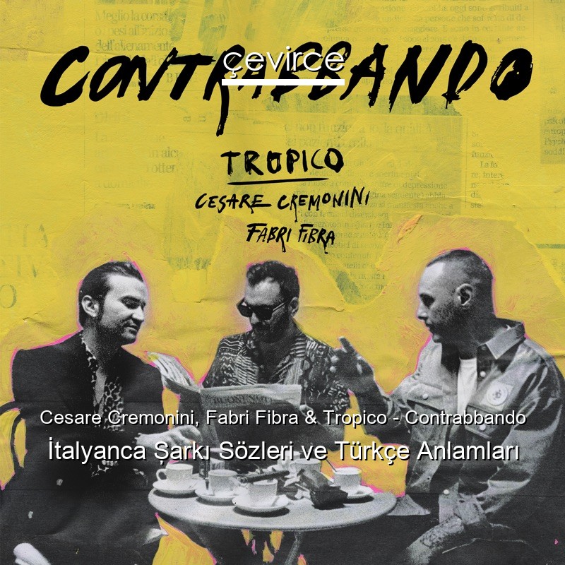 Cesare Cremonini, Fabri Fibra & Tropico – Contrabbando İtalyanca Şarkı Sözleri Türkçe Anlamları