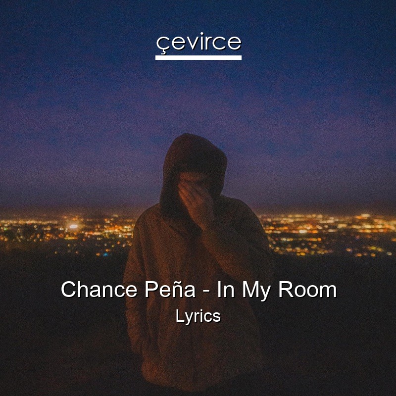Chance Peña – In My Room Lyrics