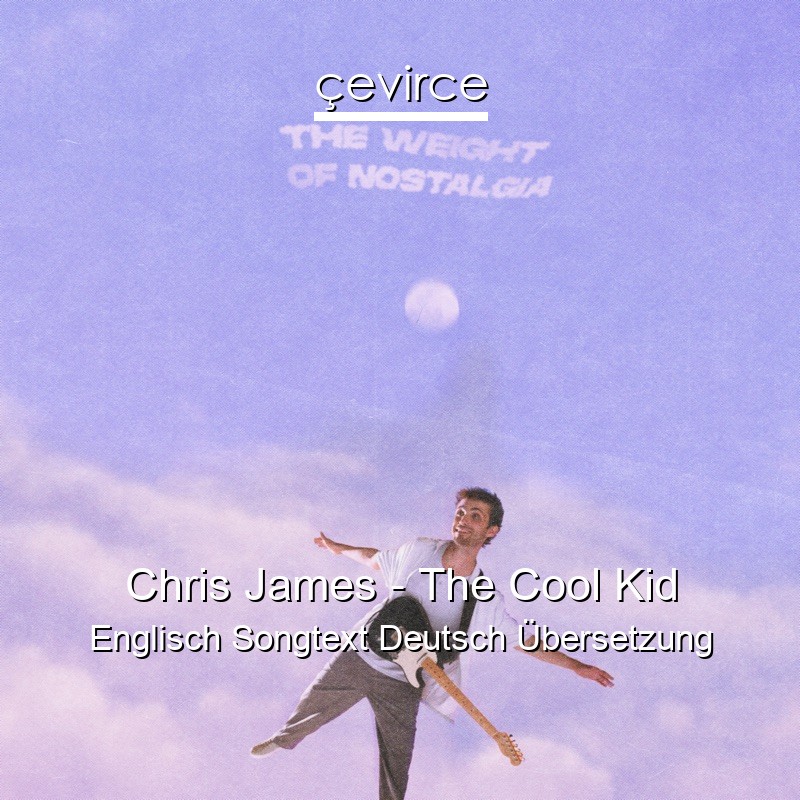 Chris James – The Cool Kid Englisch Songtext Deutsch Übersetzung
