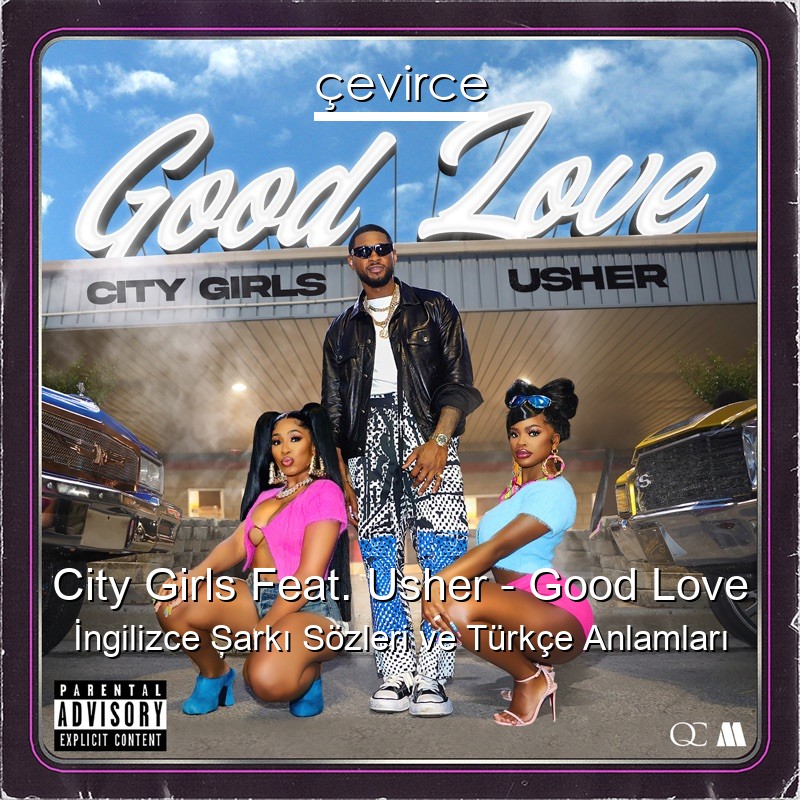 City Girls Feat. Usher – Good Love İngilizce Şarkı Sözleri Türkçe Anlamları