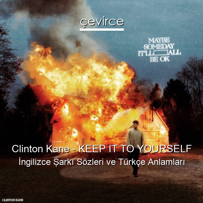 Clinton Kane – KEEP IT TO YOURSELF İngilizce Şarkı Sözleri Türkçe Anlamları