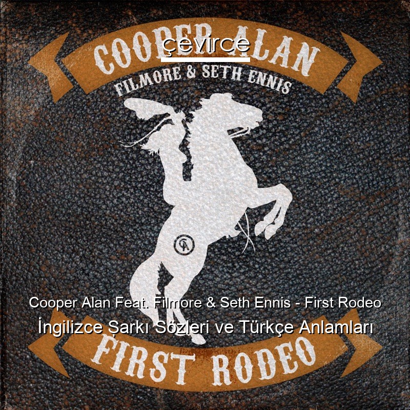 Cooper Alan Feat. Filmore & Seth Ennis – First Rodeo İngilizce Şarkı Sözleri Türkçe Anlamları