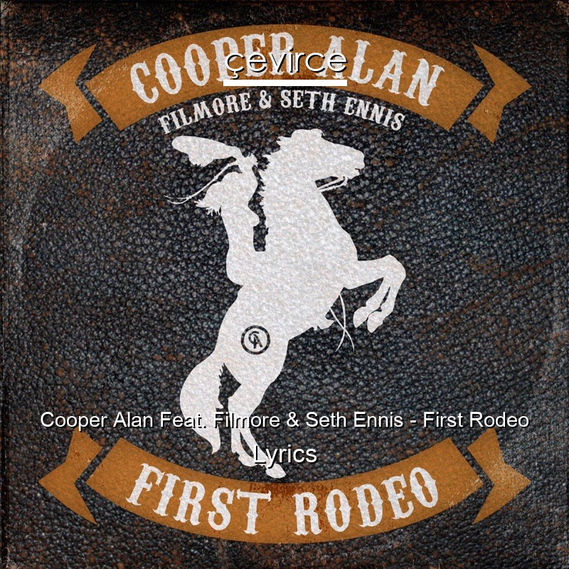 Cooper Alan Feat. Filmore & Seth Ennis – First Rodeo Lyrics