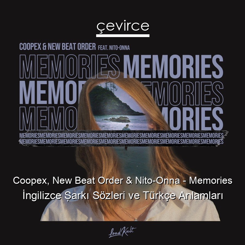 Coopex, New Beat Order & Nito-Onna – Memories İngilizce Şarkı Sözleri Türkçe Anlamları