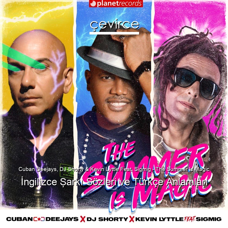 Cuban Deejays, DJ Shorty & Kevin Lyttle Feat. Sigmig – The Summer Is Magic İngilizce Şarkı Sözleri Türkçe Anlamları