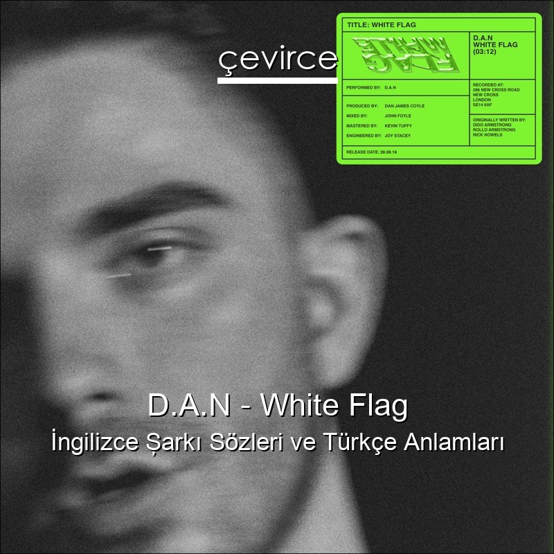 D.A.N – White Flag İngilizce Şarkı Sözleri Türkçe Anlamları