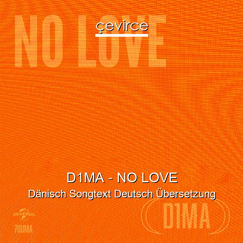D1MA – NO LOVE Dänisch Songtext Deutsch Übersetzung