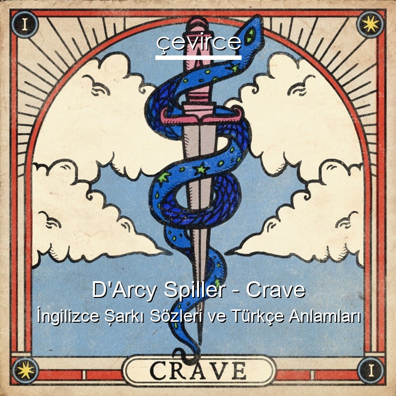 D’Arcy Spiller – Crave İngilizce Şarkı Sözleri Türkçe Anlamları