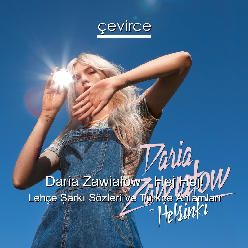 Daria Zawiałow – Hej Hej! Lehçe Şarkı Sözleri Türkçe Anlamları