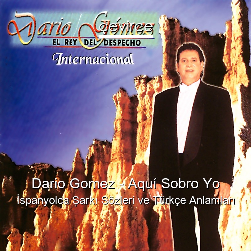 Dario Gomez – Aquí Sobro Yo İspanyolca Şarkı Sözleri Türkçe Anlamları
