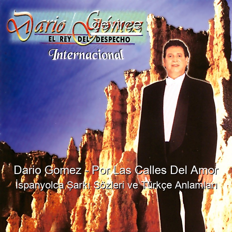 Dario Gomez – Por Las Calles Del Amor İspanyolca Şarkı Sözleri Türkçe Anlamları
