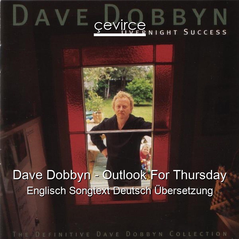 Dave Dobbyn – Outlook For Thursday Englisch Songtext Deutsch Übersetzung