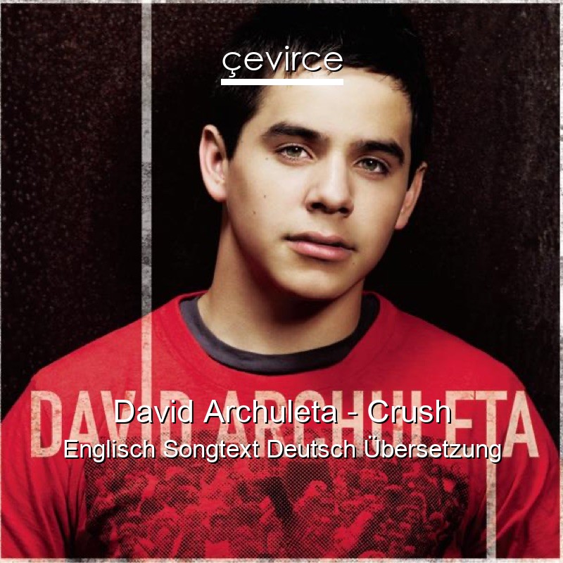 David Archuleta – Crush Englisch Songtext Deutsch Übersetzung