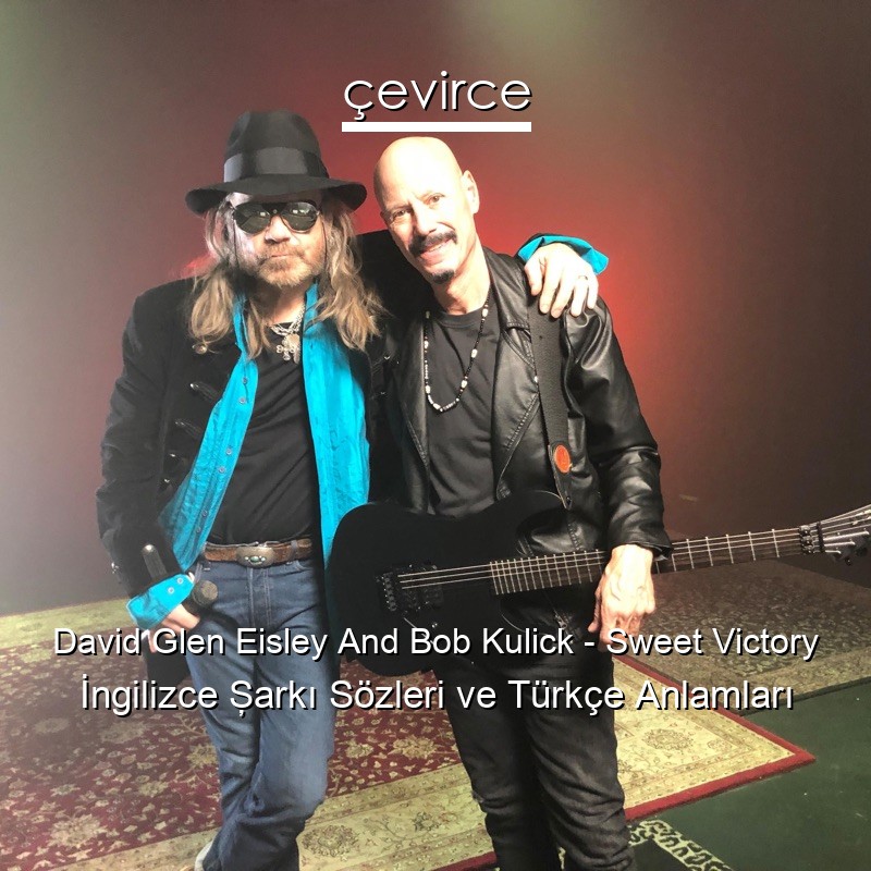 David Glen Eisley And Bob Kulick – Sweet Victory İngilizce Şarkı Sözleri Türkçe Anlamları