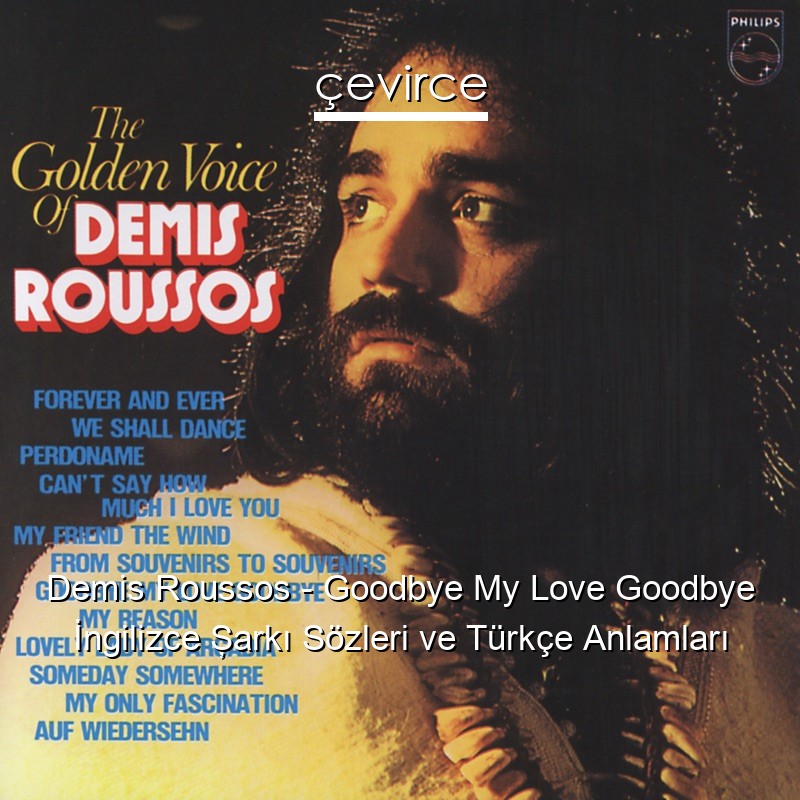 Demis Roussos – Goodbye My Love Goodbye İngilizce Şarkı Sözleri Türkçe Anlamları