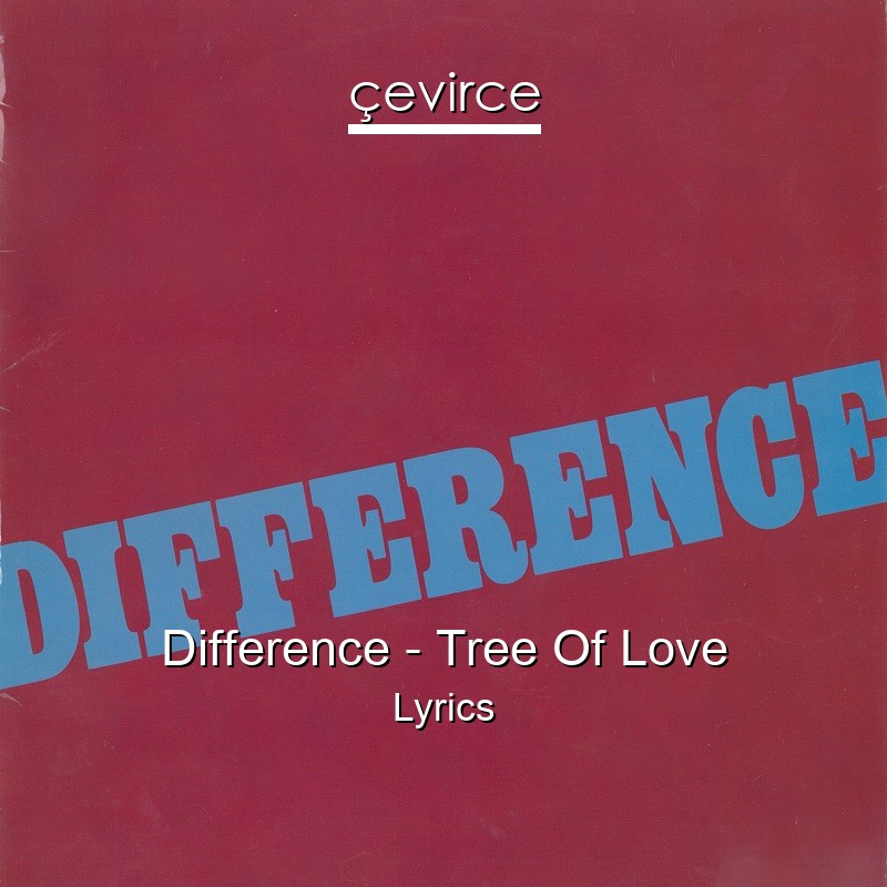 Difference – Tree Of Love Lyrics