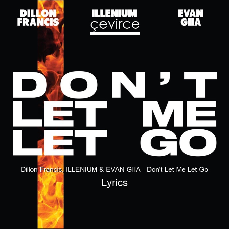 Dillon Francis, ILLENIUM & EVAN GIIA – Don’t Let Me Let Go Lyrics