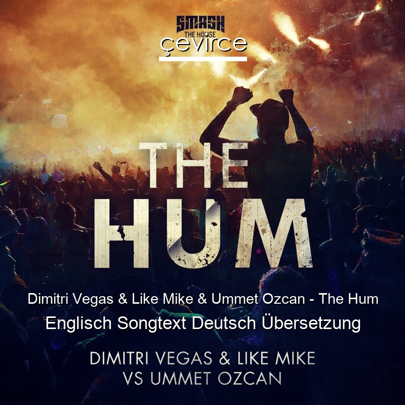 Dimitri Vegas & Like Mike & Ummet Ozcan – The Hum Englisch Songtext Deutsch Übersetzung