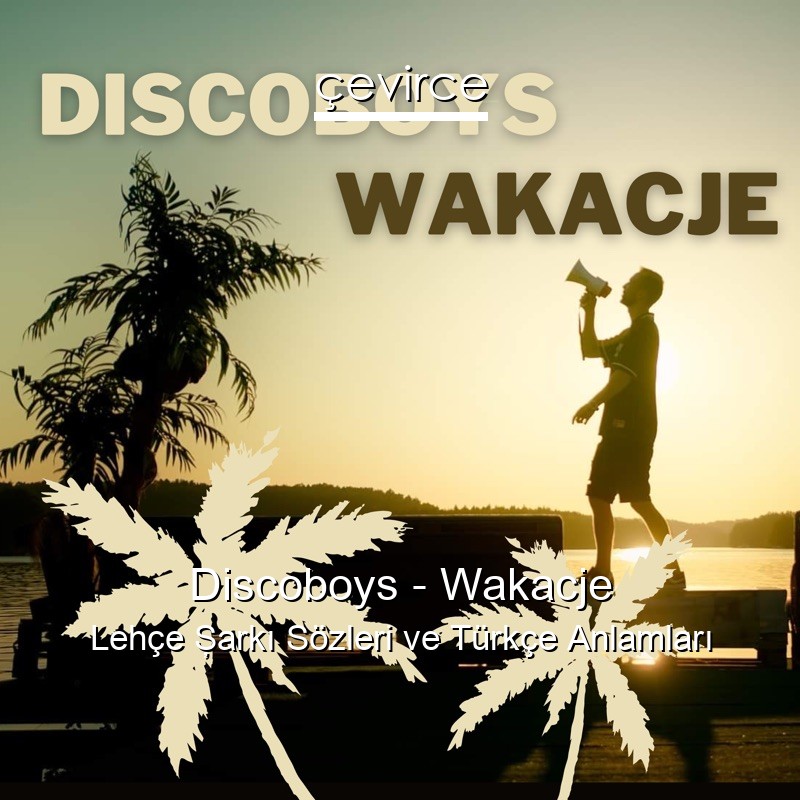 Discoboys – Wakacje Lehçe Şarkı Sözleri Türkçe Anlamları