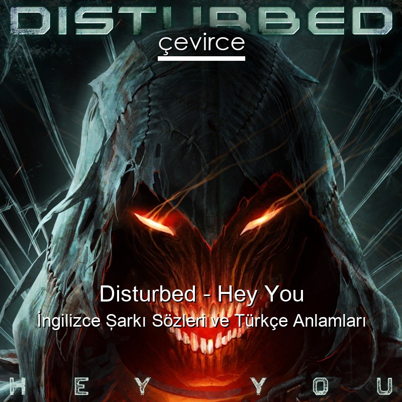 Disturbed – Hey You İngilizce Şarkı Sözleri Türkçe Anlamları