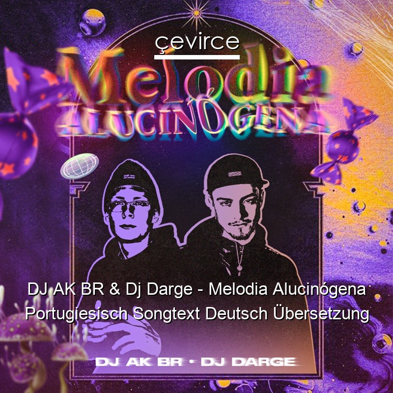 DJ AK BR & Dj Darge – Melodia Alucinógena Portugiesisch Songtext Deutsch Übersetzung