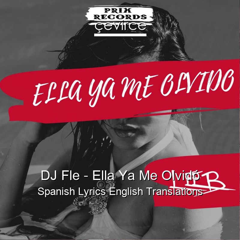 DJ Fle – Ella Ya Me Olvidó Spanish Lyrics English Translations