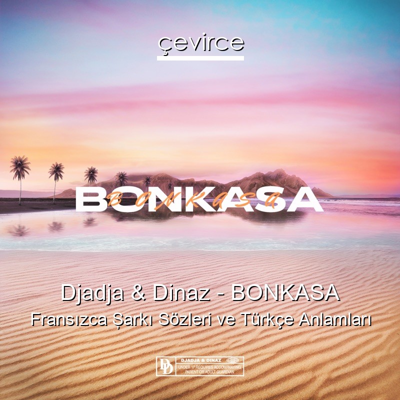 Djadja & Dinaz – BONKASA Fransızca Şarkı Sözleri Türkçe Anlamları