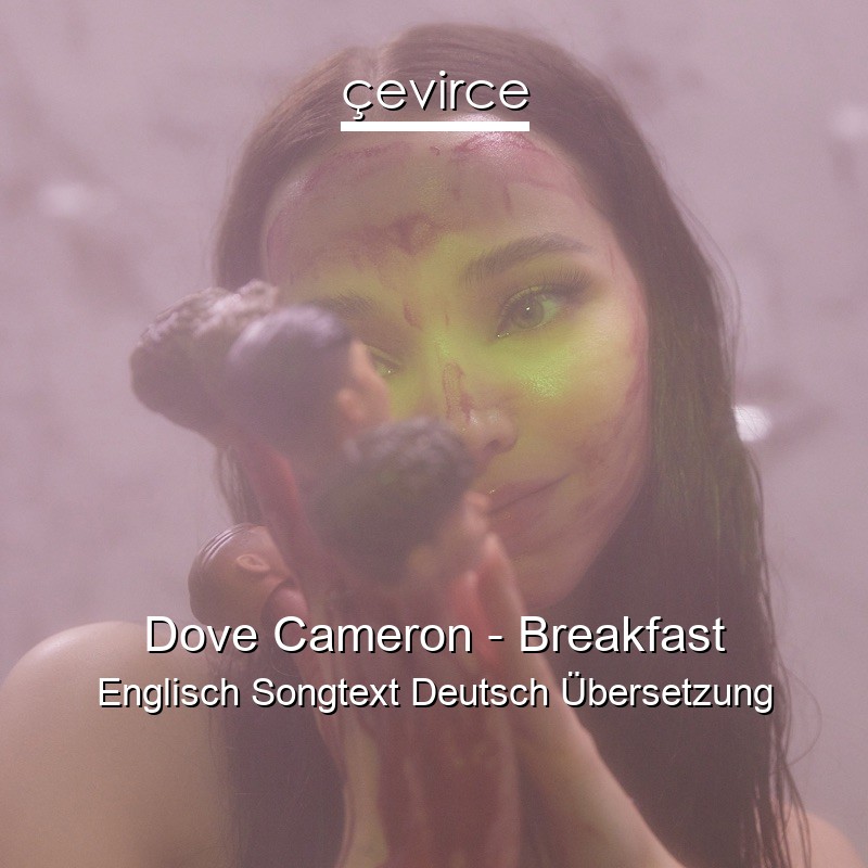 Dove Cameron – Breakfast Englisch Songtext Deutsch Übersetzung