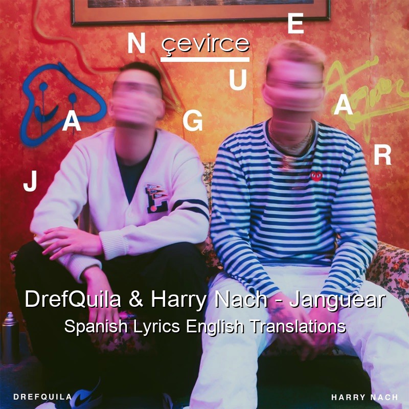 DrefQuila & Harry Nach – Janguear Spanish Lyrics English Translations