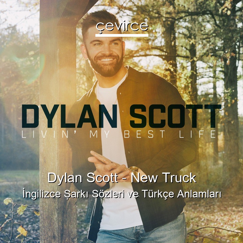 Dylan Scott – New Truck İngilizce Şarkı Sözleri Türkçe Anlamları