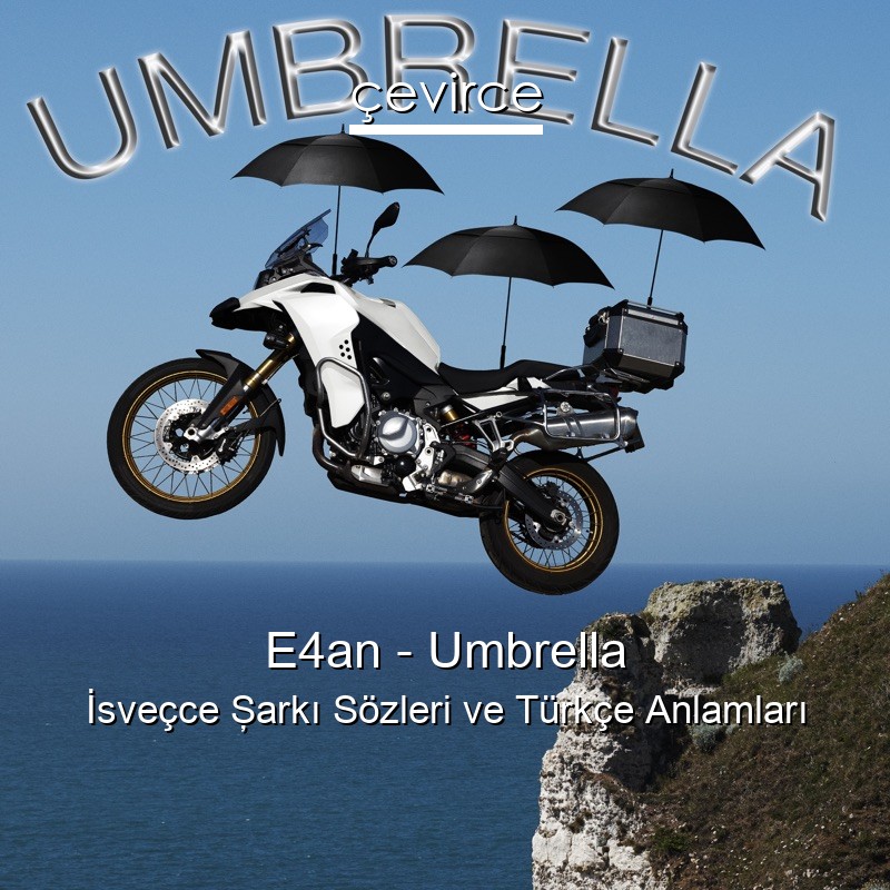 E4an – Umbrella İsveçce Şarkı Sözleri Türkçe Anlamları