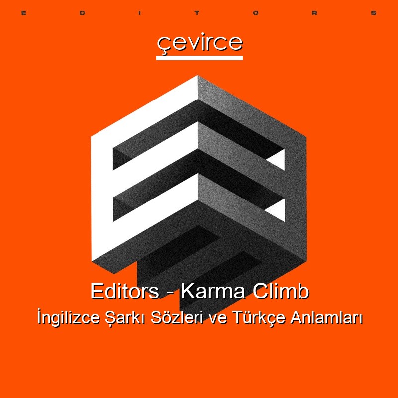 Editors – Karma Climb İngilizce Şarkı Sözleri Türkçe Anlamları