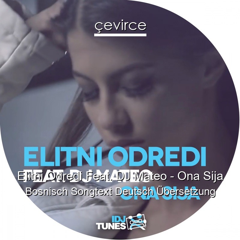 Elitni Odredi Feat. DJ Mateo – Ona Sija Bosnisch Songtext Deutsch Übersetzung