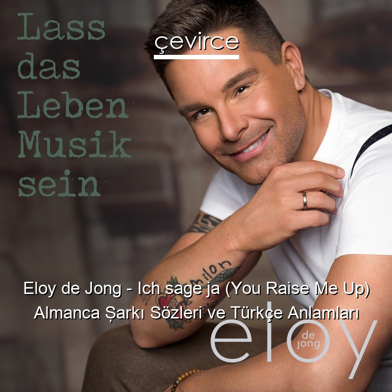 Eloy de Jong – Ich sage ja (You Raise Me Up) Almanca Şarkı Sözleri Türkçe Anlamları
