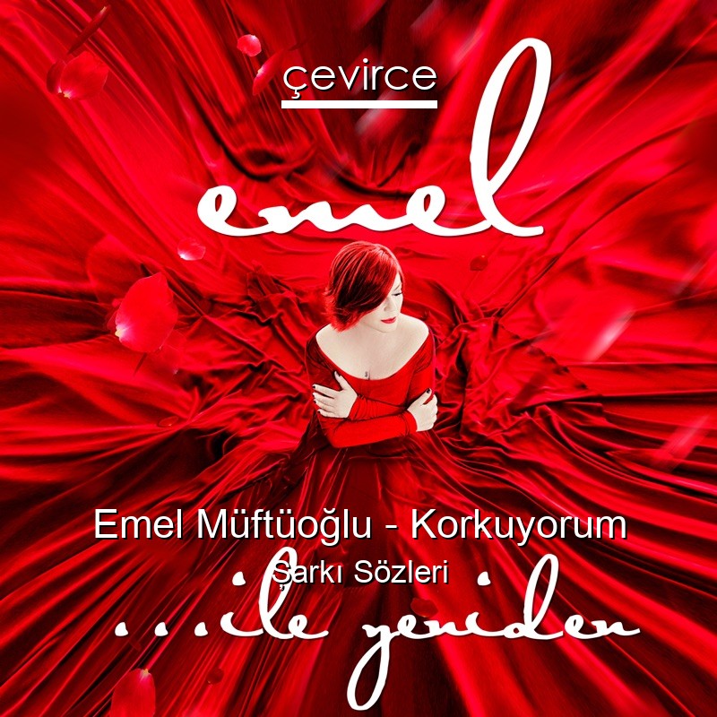 Emel Müftüoğlu – Korkuyorum Şarkı Sözleri