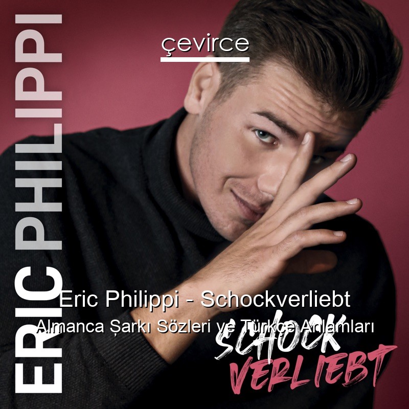 Eric Philippi – Schockverliebt Almanca Şarkı Sözleri Türkçe Anlamları