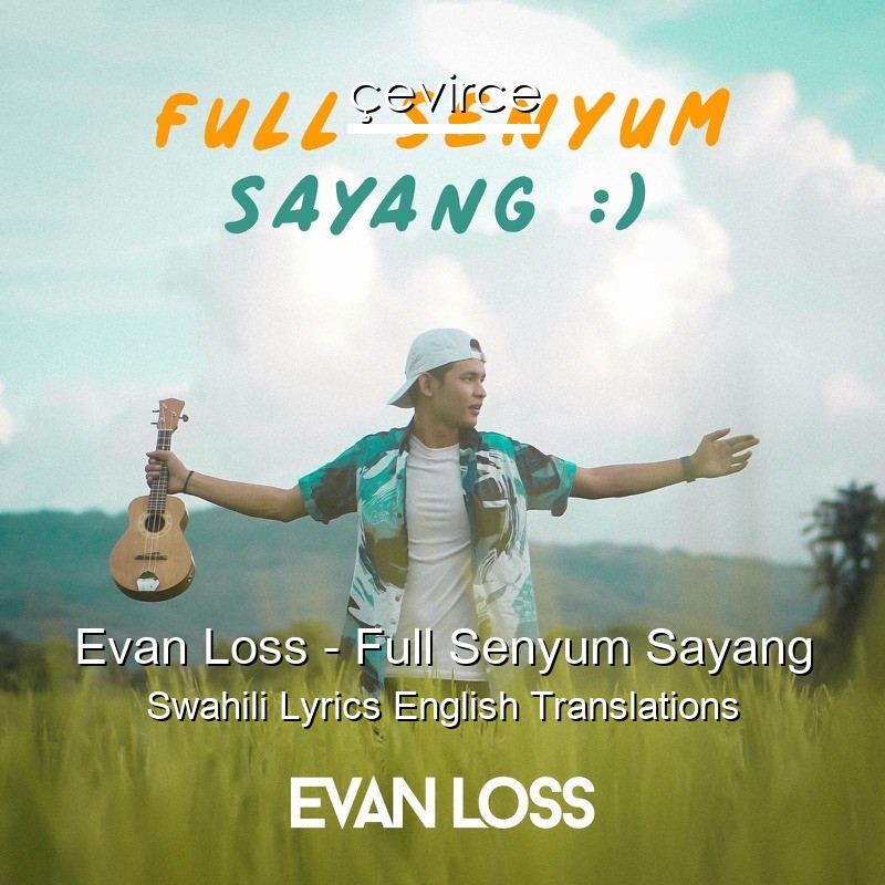 Evan Loss – Full Senyum Sayang Swahili Lyrics English Translations