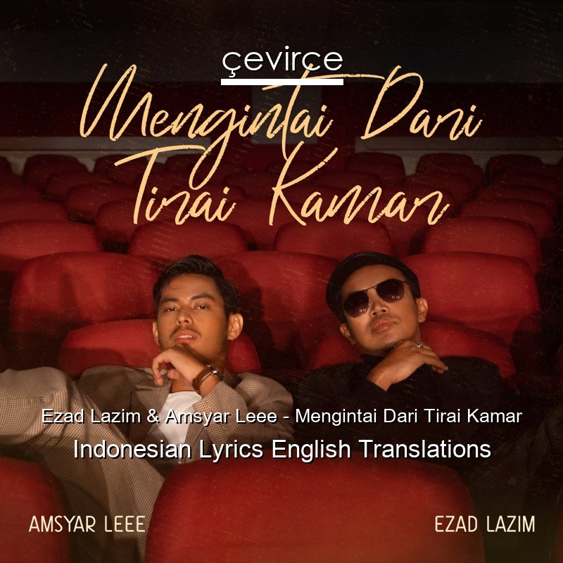 Ezad Lazim & Amsyar Leee – Mengintai Dari Tirai Kamar Indonesian Lyrics English Translations