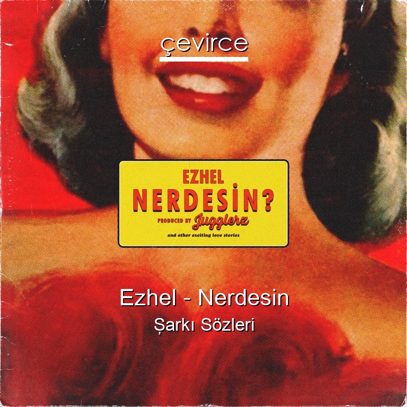 Ezhel – Nerdesin Şarkı Sözleri