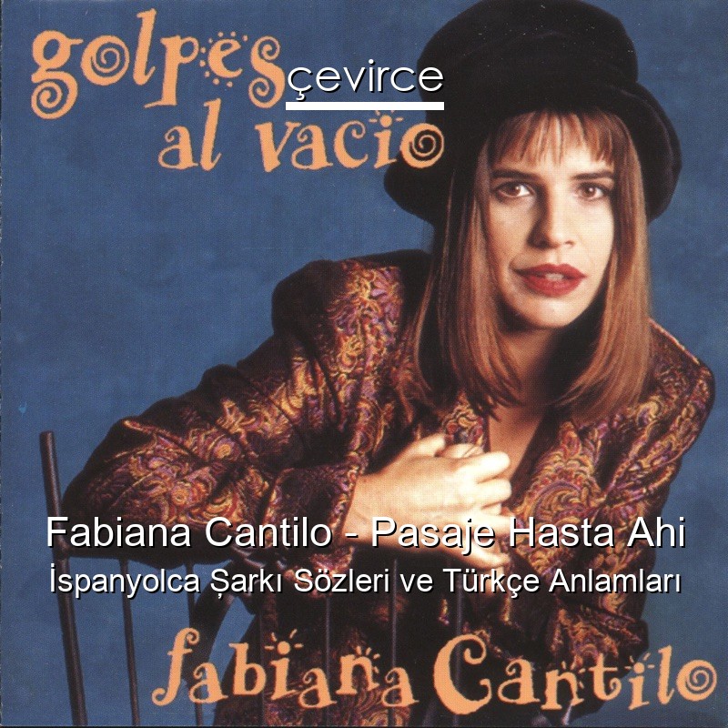 Fabiana Cantilo – Pasaje Hasta Ahi İspanyolca Şarkı Sözleri Türkçe Anlamları