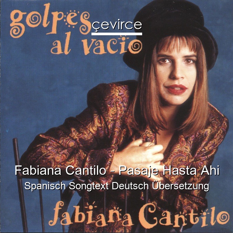 Fabiana Cantilo – Pasaje Hasta Ahi Spanisch Songtext Deutsch Übersetzung