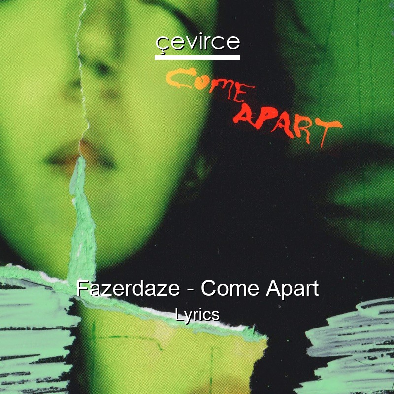 Fazerdaze – Come Apart Lyrics