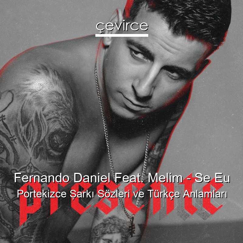 Fernando Daniel Feat. Melim – Se Eu Portekizce Şarkı Sözleri Türkçe Anlamları