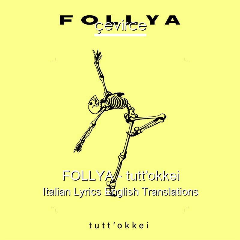 FOLLYA – tutt’okkei Italian Lyrics English Translations