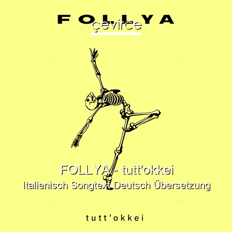 FOLLYA – tutt’okkei Italienisch Songtext Deutsch Übersetzung