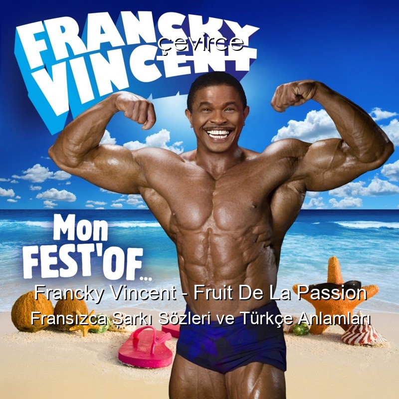 Francky Vincent – Fruit De La Passion Fransızca Şarkı Sözleri Türkçe Anlamları