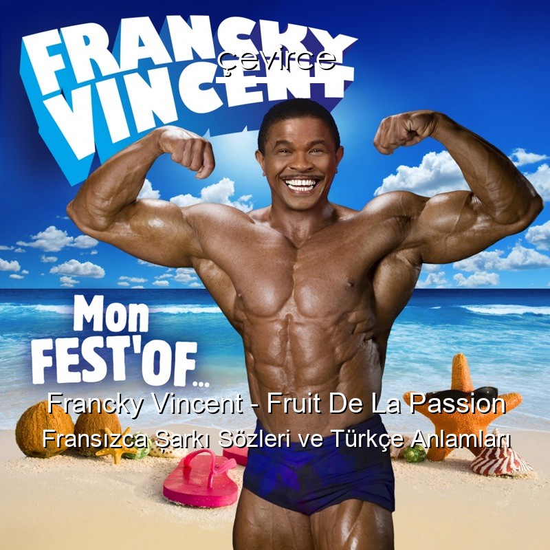 Francky Vincent – Fruit De La Passion Fransızca Şarkı Sözleri Türkçe Anlamları